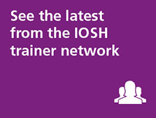 See the latest from the IOSH trainer network